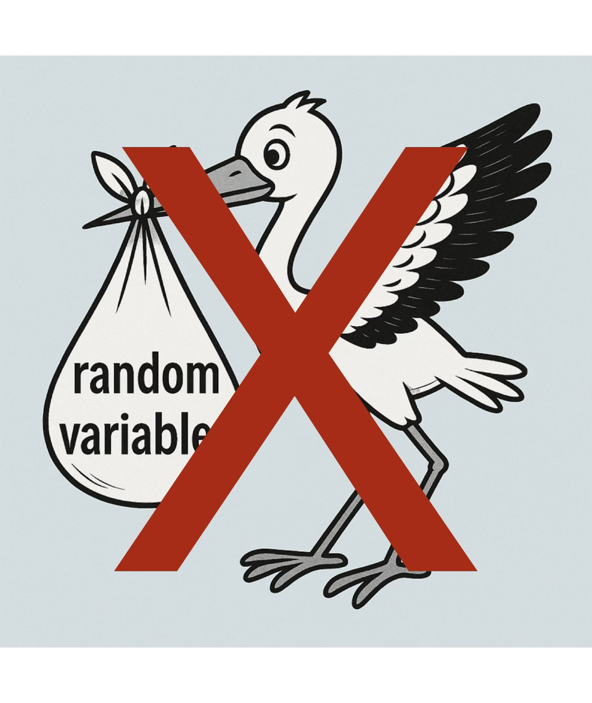 A stork carrying a bag labeled random variable, crossed out with a large red X